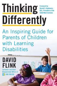 Title: Thinking Differently: An Inspiring Guide for Parents of Children with Learning Disabilities, Author: David Flink