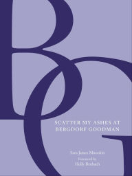 Title: Scatter My Ashes at Bergdorf Goodman, Author: Bergdorf Goodman