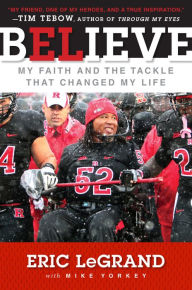 Title: Believe: My Faith and the Tackle That Changed My Life, Author: Eric LeGrand