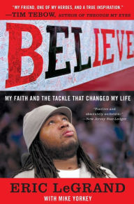 Title: Believe: My Faith and the Tackle That Changed My Life, Author: Eric LeGrand