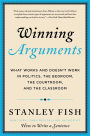 Winning Arguments: What Works and Doesn't Work in Politics, the Bedroom, the Courtroom, and the Classroom