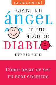 Title: Hasta un angel tiene algo de diablo: Cómo dejar de ser tu peor enemigo, Author: Debbie Ford