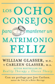 Title: Los ocho consejos para mantener un matrimonio feliz, Author: William Glasser M.D.