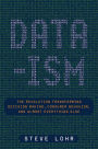 Data-ism: The Revolution Transforming Decision Making, Consumer Behavior, and Almost Everything Else