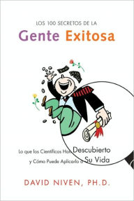 Title: Los 100 Secretos de la Gente Exitosa: Lo que los Cientificos Han Descubierto y Como Puede Aplicarlo a Su Vida, Author: David Niven