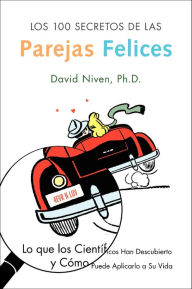 Title: Los 100 Secretos de las Parejas Felices: Lo Que los Cientificos Han Descubierto y Como Puede Aplicarlo a Su Vida, Author: David Niven