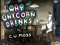 Title: Why Unicorn Drinks, Author: C. W. Moss