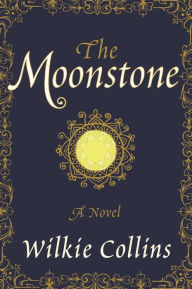 Title: The Moonstone: A Novel, Author: Wilkie Collins