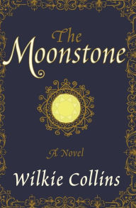 Title: The Moonstone: A Novel, Author: Wilkie Collins