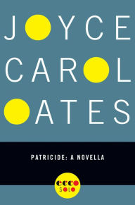 Title: Patricide: A Novella, Author: Joyce Carol Oates