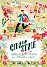 Title: City of Style: Exploring Los Angeles Fashion, from Bohemian to Rock, Author: Melissa Magsaysay