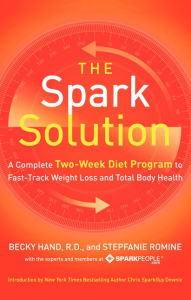Title: The Spark Solution: A Complete Two-Week Diet Program to Fast-Track Weight Loss and Total Body Health, Author: Becky Hand
