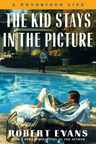 Title: The Kid Stays in the Picture: A Notorious Life, Author: Robert Evans