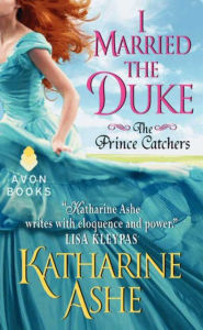 Title: I Married the Duke: The Prince Catchers, Author: Katharine Ashe