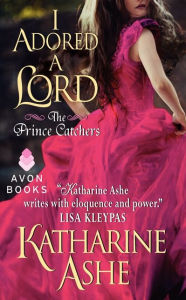 Title: I Adored a Lord: The Prince Catchers, Author: Katharine Ashe
