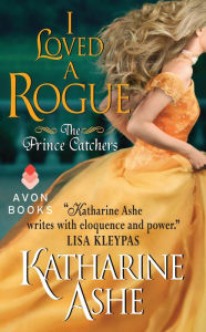 Title: I Loved a Rogue, Author: Katharine Ashe