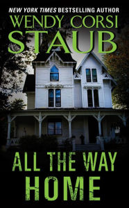 Title: All the Way Home, Author: Wendy Corsi Staub