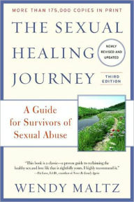 Title: The Sexual Healing Journey: A Guide for Survivors of Sexual Abuse (Third Edition), Author: Wendy Maltz