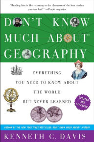Title: Don't Know Much About Geography: Everything You Need to Know About the World but Never Learned, Author: Kenneth C. Davis