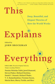 Title: This Explains Everything: 150 Deep, Beautiful, and Elegant Theories of How the World Works, Author: John Brockman