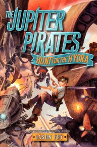 Title: The Jupiter Pirates: Hunt for the Hydra, Author: Jason Fry