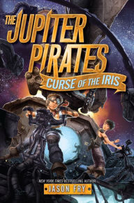 Title: The Jupiter Pirates #2: Curse of the Iris, Author: Jason Fry