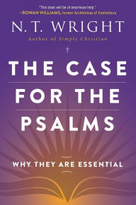 Title: The Case for the Psalms: Why They Are Essential, Author: N. T. Wright