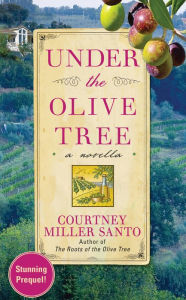 Title: Under the Olive Tree: A Novella, Author: Courtney Miller Santo