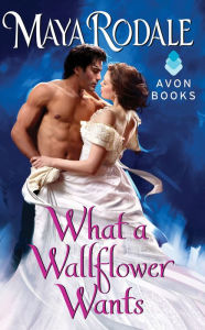 Title: What a Wallflower Wants, Author: Maya Rodale
