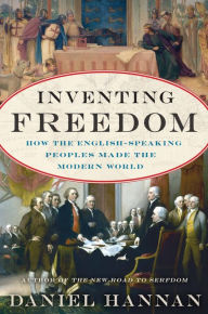 Title: Inventing Freedom: How the English-Speaking Peoples Made the Modern World, Author: Daniel Hannan