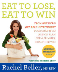 Title: Eat to Lose, Eat to Win: Your Grab-n-Go Action Plan for a Slimmer, Healthier You, Author: Rachel Beller MS