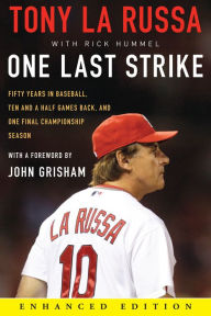 Title: One Last Strike (Enhanced Edition): Fifty Years in Baseball, Ten and a Half Games Back, and One Final Championship Season, Author: Tony La Russa