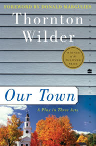 Title: Our Town: A Play in Three Acts, Author: Thornton Wilder