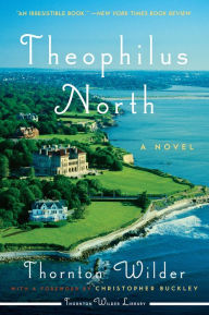 Title: Theophilus North: A Novel, Author: Thornton Wilder