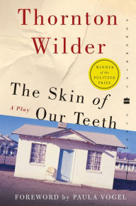 Title: The Skin of Our Teeth: A Play, Author: Thornton Wilder