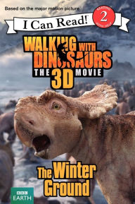 Title: Walking with Dinosaurs: The Winter Ground, Author: Catherine Hapka