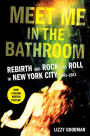 Meet Me in the Bathroom: Rebirth and Rock and Roll in New York City 2001-2011