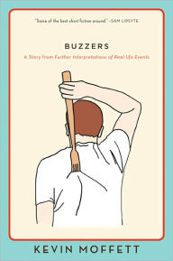 Title: Buzzers: A Story from Further Interpretations of Real-Life Events, Author: Kevin Moffett