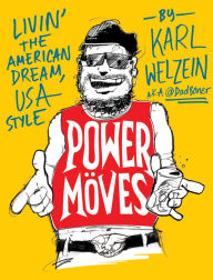 Title: Power Moves: A Guide to Livin' the American Dream, USA Style, Author: Karl Welzein