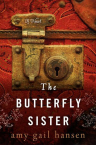 Title: The Butterfly Sister: A Novel, Author: Amy Gail Hansen