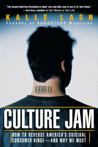 Title: Culture Jam: How to Reverse America's Suicidal Consumer Binge-and Why We Must, Author: Kalle Lasn