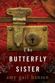 Title: The Butterfly Sister: A Novel, Author: Amy Gail Hansen