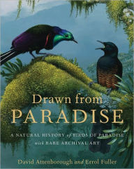 Title: Drawn from Paradise: The Natural History, Art and Discovery of the Birds of Paradise with Rare Archival Art, Author: David Attenborough
