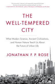 Kindle ebooks download: The Well-Tempered City: What Modern Science, Ancient Civilizations, and Human Nature Teach Us About the Future of Urban Life