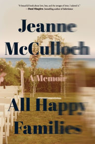 Title: All Happy Families: A Memoir, Author: Jeanne  McCulloch