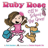 Title: Ruby Rose: Off to School She Goes, Author: Rob Sanders