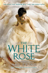Title: The White Rose (Lone City Trilogy #2), Author: Amy Ewing