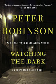 Title: Watching the Dark (Inspector Alan Banks Series #20), Author: Peter Robinson