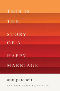 Title: This Is the Story of a Happy Marriage, Author: Ann Patchett