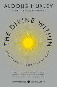 Title: The Divine Within: Selected Writings on Enlightenment, Author: Aldous Huxley